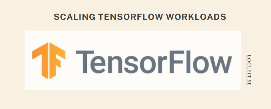 Scaling TensorFlow workloads